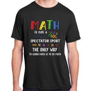 Back To School Math Is Not A Spectator Sport Math Teacher Adult ChromaSoft Performance T-Shirt