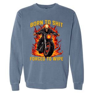 Born To Shit Forced To Wipe Funny Meme Riding Motocross Garment-Dyed Sweatshirt