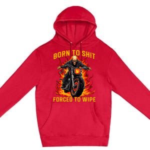 Born To Shit Forced To Wipe Funny Meme Riding Motocross Premium Pullover Hoodie