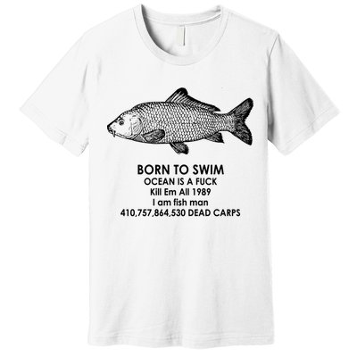 Born To Swim Ocean Is A Fuck Premium T-Shirt