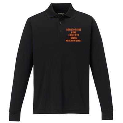 Born To Serve Cunt Forced To Work Minimum Wage Performance Long Sleeve Polo