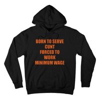 Born To Serve Cunt Forced To Work Minimum Wage Hoodie