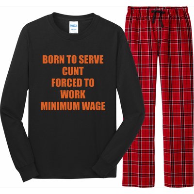 Born To Serve Cunt Forced To Work Minimum Wage Long Sleeve Pajama Set