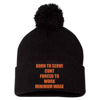 Born To Serve Cunt Forced To Work Minimum Wage Pom Pom 12in Knit Beanie