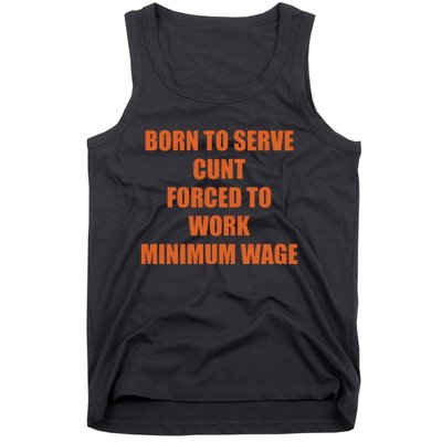 Born To Serve Cunt Forced To Work Minimum Wage Tank Top