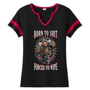 Born To Shit Forced To Wipe Born 2 Shit Forced 2 Wipe Ladies Halftime Notch Neck Tee