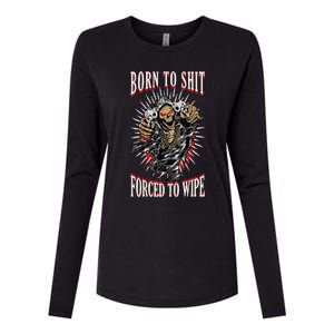 Born To Shit Forced To Wipe Born 2 Shit Forced 2 Wipe Womens Cotton Relaxed Long Sleeve T-Shirt