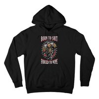 Born To Shit Forced To Wipe Born 2 Shit Forced 2 Wipe Hoodie