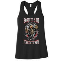 Born To Shit Forced To Wipe Born 2 Shit Forced 2 Wipe Women's Racerback Tank