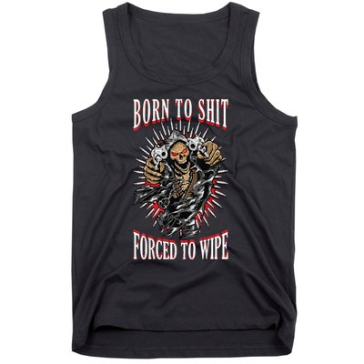 Born To Shit Forced To Wipe Born 2 Shit Forced 2 Wipe Tank Top