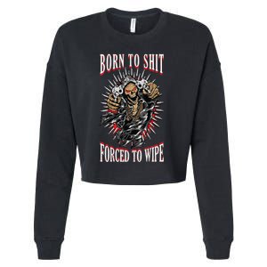 Born To Shit Forced To Wipe Born 2 Shit Forced 2 Wipe Cropped Pullover Crew