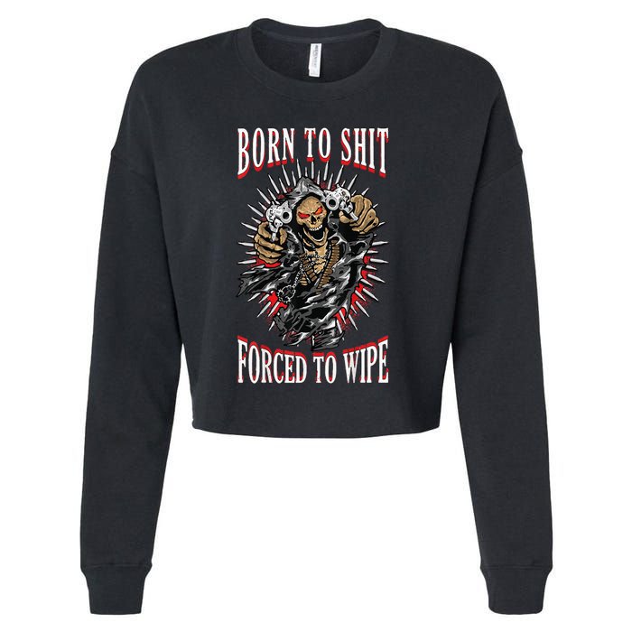 Born To Shit Forced To Wipe Born 2 Shit Forced 2 Wipe Cropped Pullover Crew