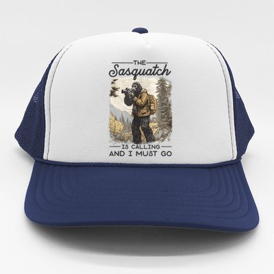 Bigfoot The Sasquatch Is Calling And I Must Go Trucker Hat