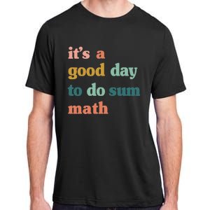 Back To School Its A Good Day To Do Math Teachers Adult ChromaSoft Performance T-Shirt