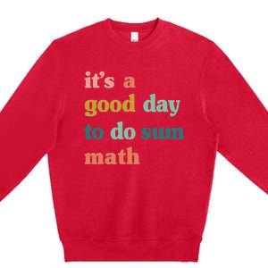 Back To School Its A Good Day To Do Math Teachers Premium Crewneck Sweatshirt