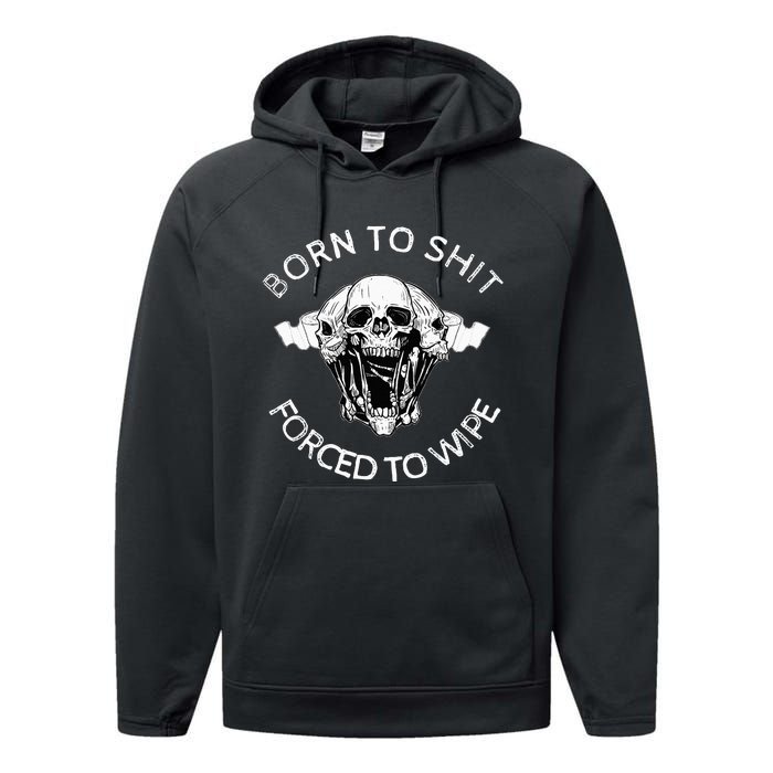 Born To Shit Forced To Wipe Performance Fleece Hoodie