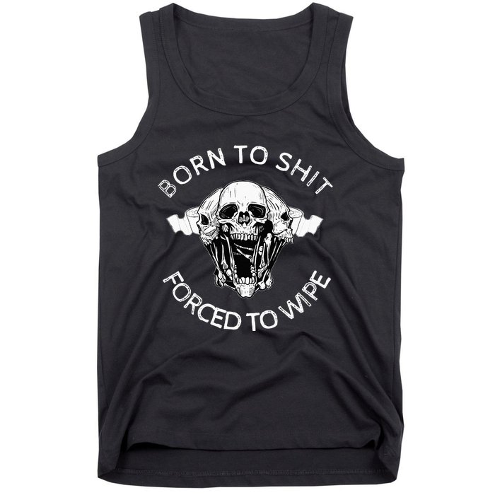 Born To Shit Forced To Wipe Tank Top