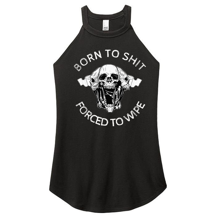 Born To Shit Forced To Wipe Women’s Perfect Tri Rocker Tank