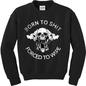 Born To Shit Forced To Wipe Kids Sweatshirt