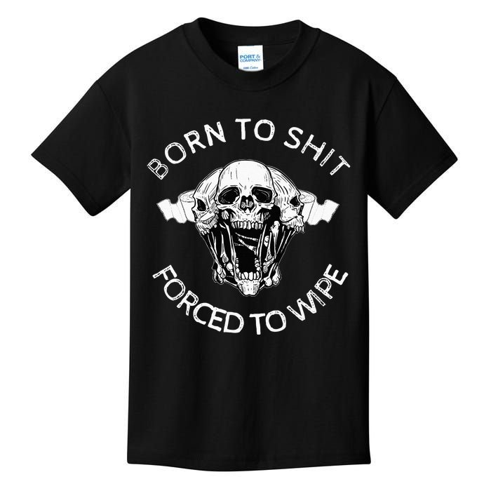 Born To Shit Forced To Wipe Kids T-Shirt