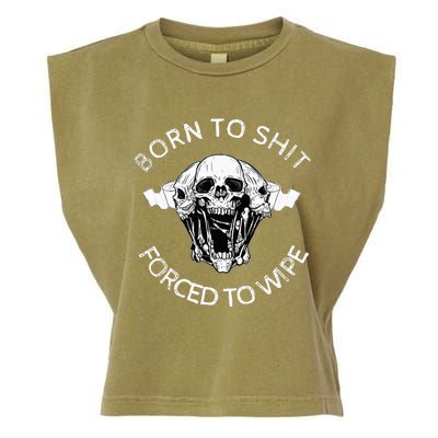 Born To Shit Forced To Wipe Garment-Dyed Women's Muscle Tee