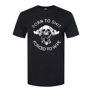 Born To Shit Forced To Wipe Softstyle CVC T-Shirt