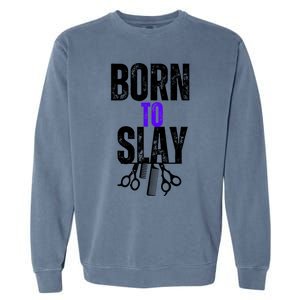 Born To Slay Hairdresser Hairstylist Garment-Dyed Sweatshirt