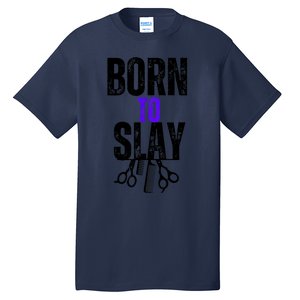 Born To Slay Hairdresser Hairstylist Tall T-Shirt