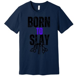 Born To Slay Hairdresser Hairstylist Premium T-Shirt