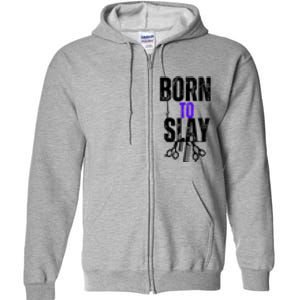 Born To Slay Hairdresser Hairstylist Full Zip Hoodie