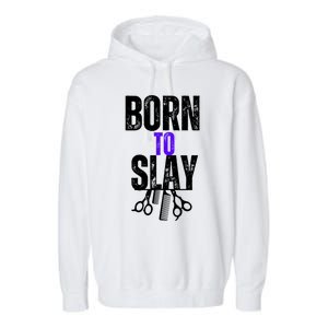 Born To Slay Hairdresser Hairstylist Garment-Dyed Fleece Hoodie