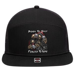 Born To Shit Forced To Wipe 7 Panel Mesh Trucker Snapback Hat