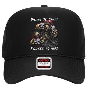 Born To Shit Forced To Wipe High Crown Mesh Back Trucker Hat