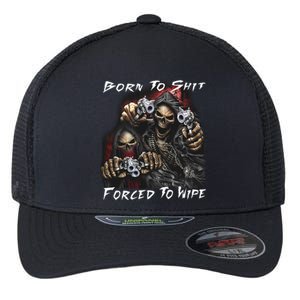 Born To Shit Forced To Wipe Flexfit Unipanel Trucker Cap