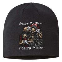 Born To Shit Forced To Wipe Sustainable Beanie