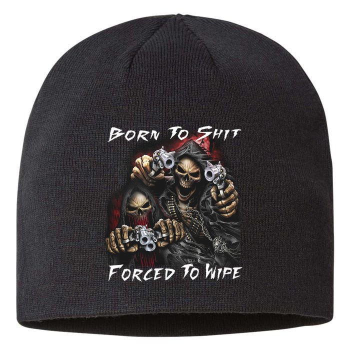 Born To Shit Forced To Wipe Sustainable Beanie