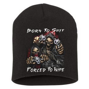 Born To Shit Forced To Wipe Short Acrylic Beanie