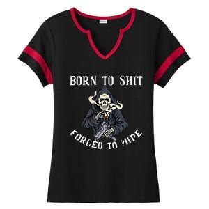 Born to Shit Forced to Wipe Born 2 Shit Forced 2 Wipe Ladies Halftime Notch Neck Tee