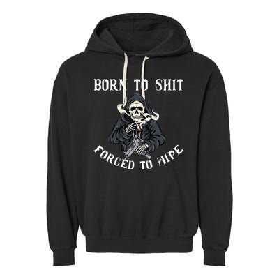 Born to Shit Forced to Wipe Born 2 Shit Forced 2 Wipe Garment-Dyed Fleece Hoodie