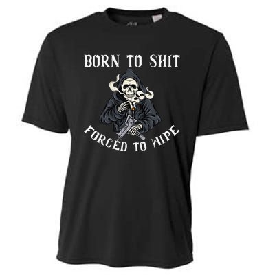 Born to Shit Forced to Wipe Born 2 Shit Forced 2 Wipe Cooling Performance Crew T-Shirt