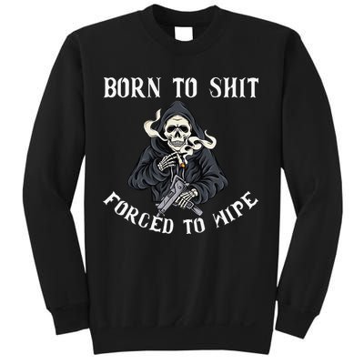 Born to Shit Forced to Wipe Born 2 Shit Forced 2 Wipe Sweatshirt