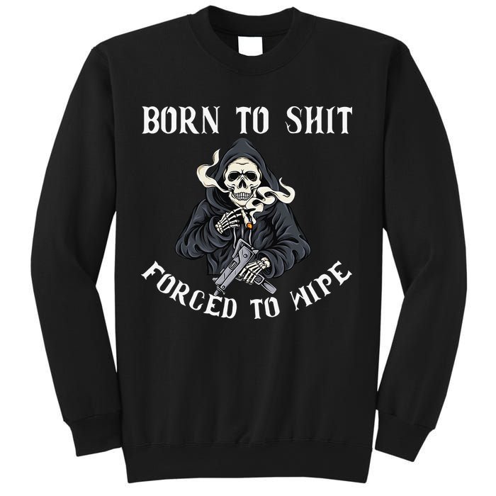Born to Shit Forced to Wipe Born 2 Shit Forced 2 Wipe Sweatshirt