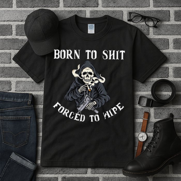 Born to Shit Forced to Wipe Born 2 Shit Forced 2 Wipe Tall T-Shirt