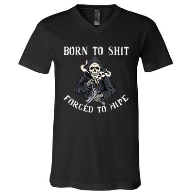 Born to Shit Forced to Wipe Born 2 Shit Forced 2 Wipe V-Neck T-Shirt