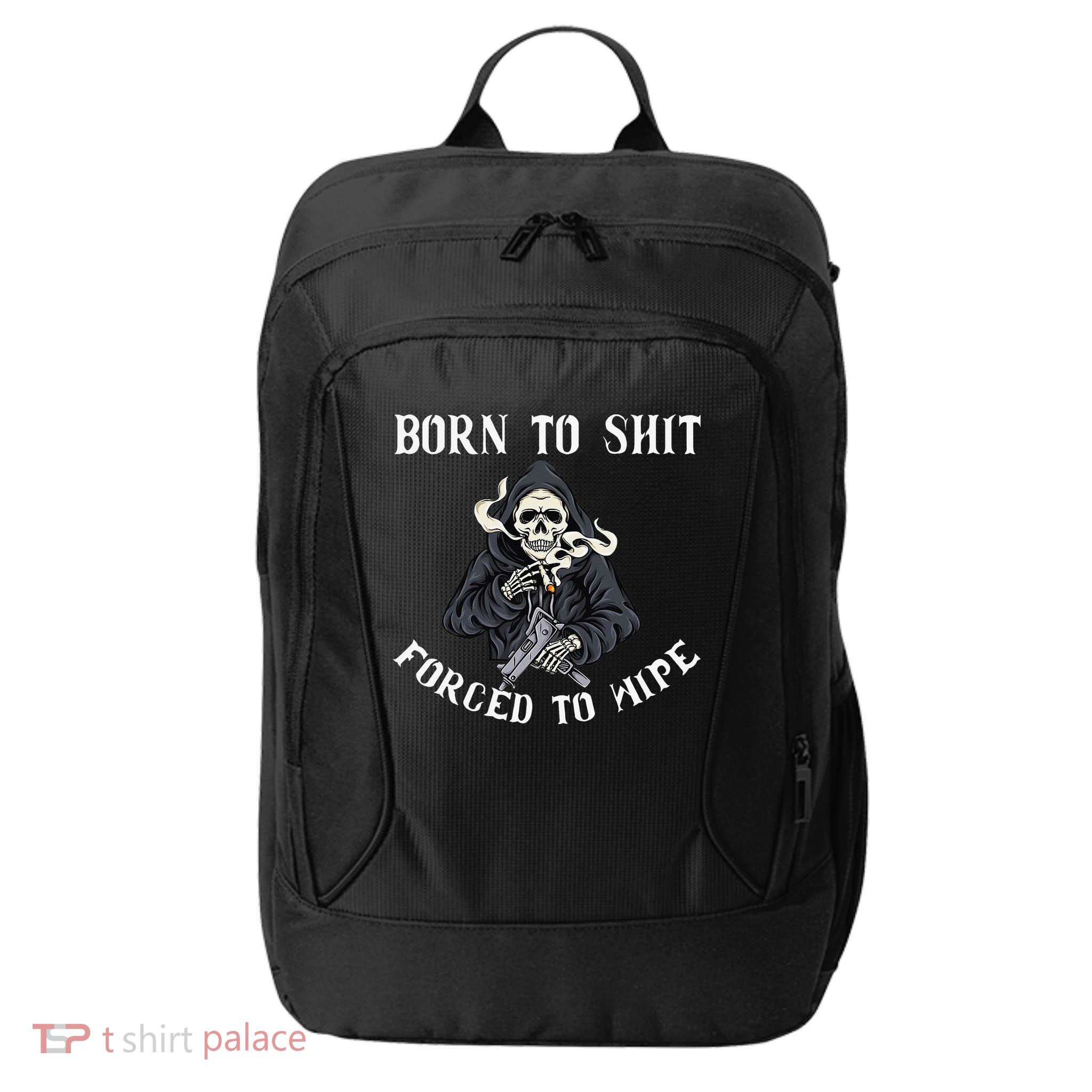 Born to Shit Forced to Wipe Born 2 Shit Forced 2 Wipe City Backpack