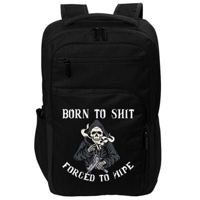 Born to Shit Forced to Wipe Born 2 Shit Forced 2 Wipe Impact Tech Backpack
