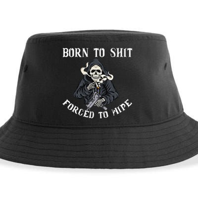Born to Shit Forced to Wipe Born 2 Shit Forced 2 Wipe Sustainable Bucket Hat