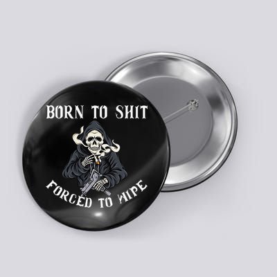 Born to Shit Forced to Wipe Born 2 Shit Forced 2 Wipe Button
