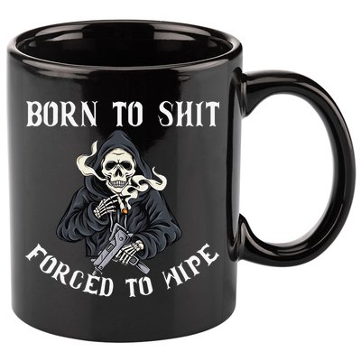 Born to Shit Forced to Wipe Born 2 Shit Forced 2 Wipe 11oz C Handle Ceramic Mug