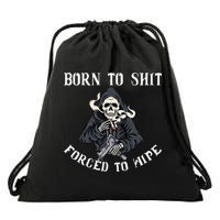Born to Shit Forced to Wipe Born 2 Shit Forced 2 Wipe Drawstring Bag